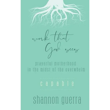 Capable: Prayerful Motherhood in the Midst of the Overwhelm