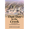 That Day by the Creek: A Novel About the Sand Creek Massacre of 1864