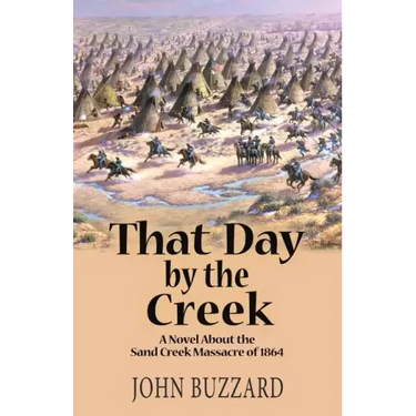 That Day by the Creek: A Novel About the Sand Creek Massacre of 1864