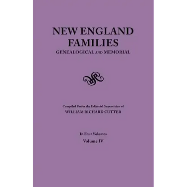 New England Families. Genealogical and Memorial. 1913 Edition. in Four Volumes. Volume IV