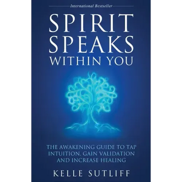 Spirit Speaks Within You: The Awakening Guide to Tap Intuition, Gain Validation and Increase Healing