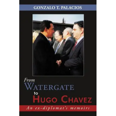 From Watergate to Hugo Chavez: An ex-diplomat's memoirs