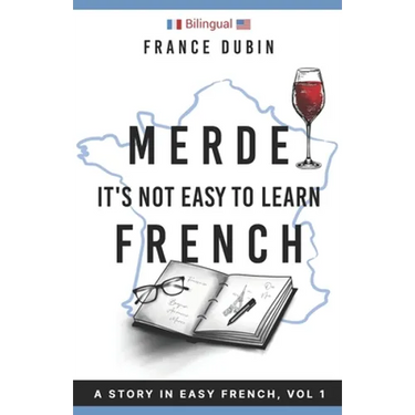 Merde, It's Not Easy to Learn French: A Story In Easy French with Translation Volume 1