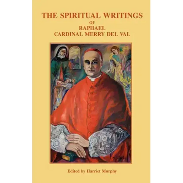 The Spiritual Writings of Raphael Cardinal Merry del Val