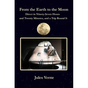 From the Earth to the Moon Direct in Ninety-Seven Hours and Twenty Minutes, and a Trip Round It: with original illustrations