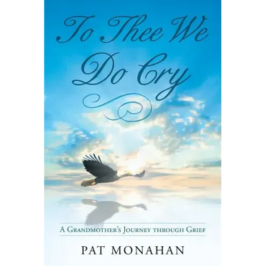 To Thee We Do Cry: A Grandmother's Journey through Grief