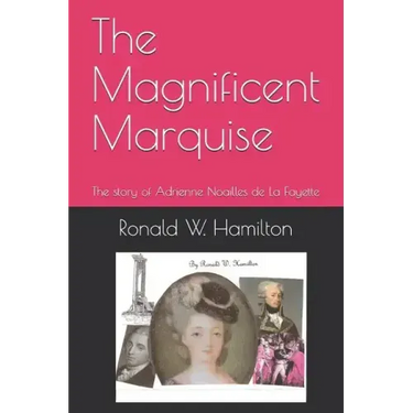 The Magnificent Marquise: The Story of Adrienne Noailles de la Fayette