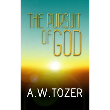 The Pursuit of God: Original and Unabridged