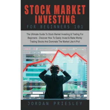 Stock Market Investing For Beginners 101: The Ultimate Guide To Stock Market Investing & Trading For Beginners - Discover How To Easily Invest & Make