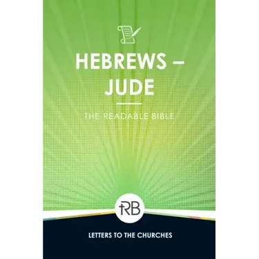 The Readable Bible: Hebrews - Jude