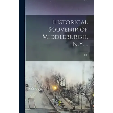 Historical Souvenir of Middleburgh, N.Y. ..