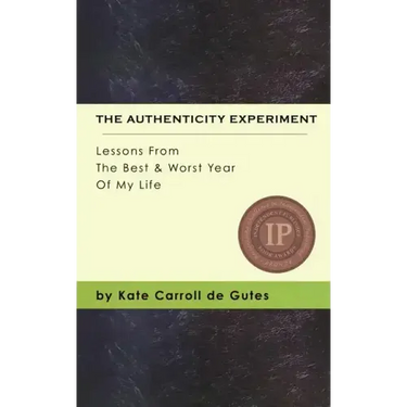 The Authenticity Experiment: Lessons From The Best & Worst Year Of My Life