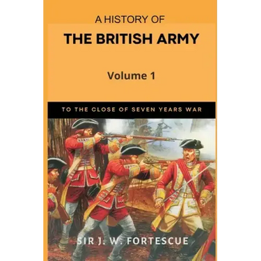 A History of the British Army, Vol. 1: First Part-to The Close of The Seven Years' War