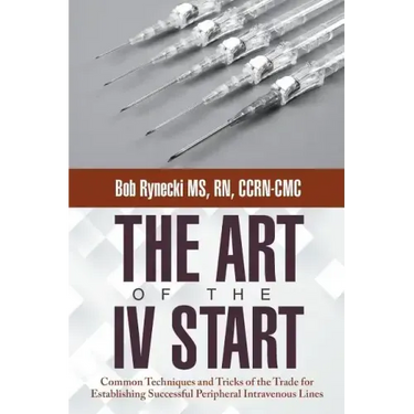 The Art of the IV Start: Common Techniques and Tricks of the Trade for Establishing Successful Peripheral Intravenous Lines