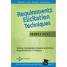 Requirements Elicitation Techniques - Simply Put!: Helping Stakeholders Discover and Define Requirements for IT Projects