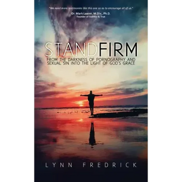 Stand Firm: From the Darkness of Pornography and Sexual Sin into the Light of God's Grace