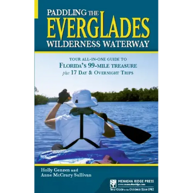 Paddling the Everglades Wilderness Waterway: Your All-in-One Guide to Florida's 99-Mile Treasure plus 17 Day and Overnight Trips