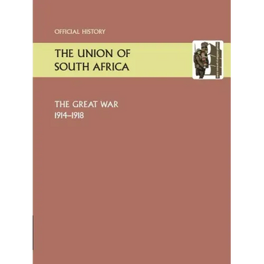 Union of South Africa and the Great War 1914-1918. Official History