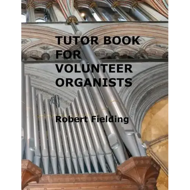 Tutor Book for Volunteer Organists: A guide for pianists who have volunteered to play the organ for services in their church.