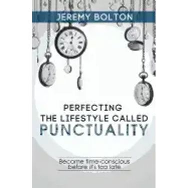 Perfecting the Lifestyle called Punctuality: Become time-conscious before it's too late