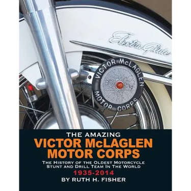 The Amazing Victor McLaglen Motor Corps: The History of the Oldest Motorcycle Stunt and Drill Team in the World