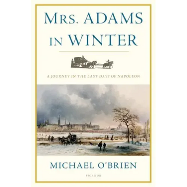 Mrs. Adams in Winter: A Journey in the Last Days of Napoleon
