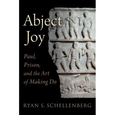 Abject Joy: Paul, Prison, and the Art of Making Do