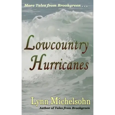 Lowcountry Hurricanes: South Carolina History and Folklore of the Sea from Murrells Inlet and Myrtle Beach (More Tales from Brookgreen Series