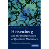 Heisenberg and the Interpretation of Quantum Mechanics: The Physicist as Philosopher