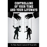 Controlling Of Your Time And Your LifeWays To Take Back Control Of Your Life: Putting Things Back