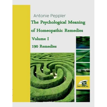 The Psychological Meaning of Homeopathic Remedies: Volume I