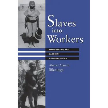 Slaves into Workers: Emancipation and Labor in Colonial Sudan