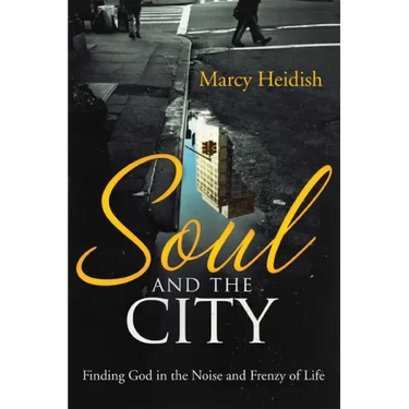 Soul and the City: Finding God in the Noise and Frenzy of Life