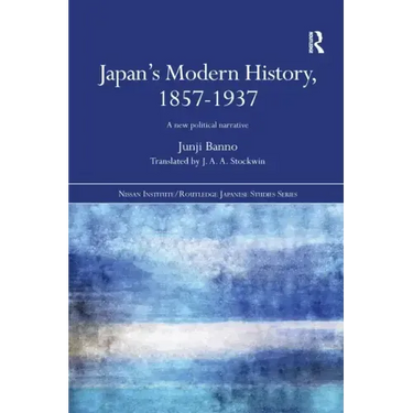 Japan's Modern History, 1857-1937: A New Political Narrative
