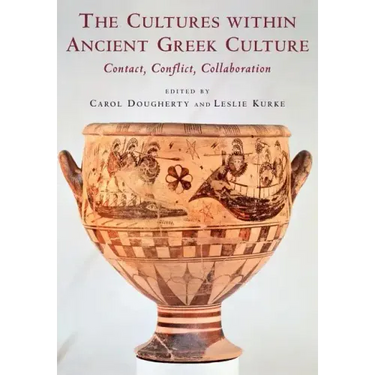 The Cultures Within Ancient Greek Culture: Contact, Conflict, Collaboration