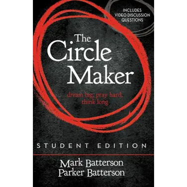 The Circle Maker Student Edition: Dream Big, Pray Hard, Think Long.