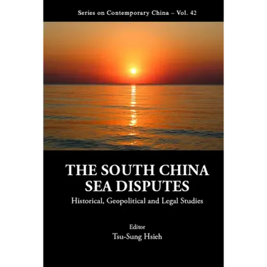 South China Sea Disputes, The: Historical, Geopolitical and Legal Studies