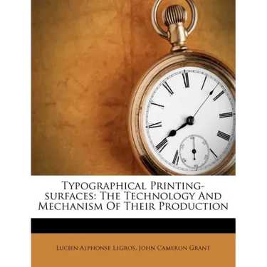 Typographical Printing-surfaces: The Technology And Mechanism Of Their Production