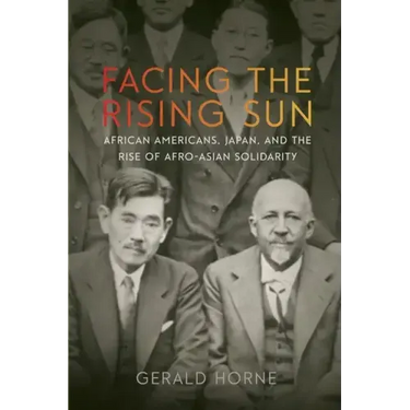 Facing the Rising Sun: African Americans, Japan, and the Rise of Afro-Asian Solidarity