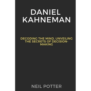 Daniel Kahneman: Decoding the Mind, Unveiling the Secrets of Decision-Making