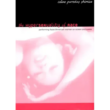 The Hypersexuality of Race: Performing Asian/American Women on Screen and Scene