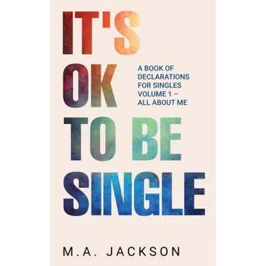 It's Ok To Be Single: A Book Of Declarations For Singles Volume 1- All About Me