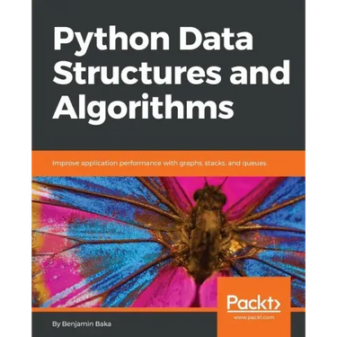 Python Data Structures and Algorithms: Improve application performance with graphs, stacks, and queues