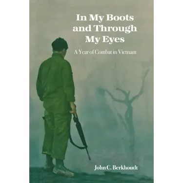 In My Boots and Through My Eyes: A Year of Combat in Vietnam