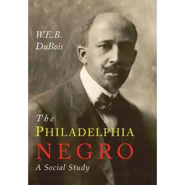 The Philadelphia Negro: A Social Study