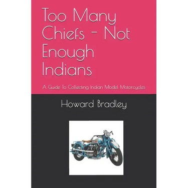 Too Many Chiefs - Not Enough Indians: A Guide To Collecting Indian Model Motorcycles