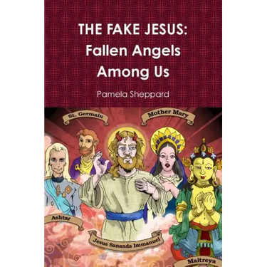 The Fake Jesus: Fallen Angels Among Us