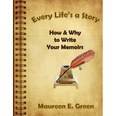 Every Life's a Story: How & Why to Write Your Memoirs