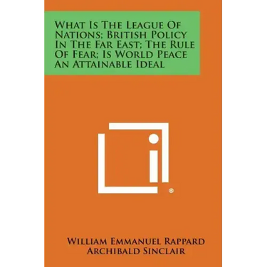 What Is the League of Nations; British Policy in the Far East; The Rule of Fear; Is World Peace an Attainable Ideal