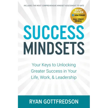 Success Mindsets: Your Keys to Unlocking Greater Success in Your Life, Work, & Leadership